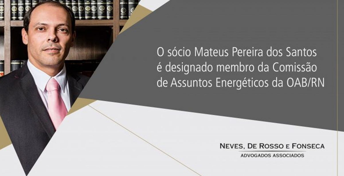 Sócio Mateus Pereira do Santos é designado presidente da Comissão de Assuntos Energéticos da OAB/RN