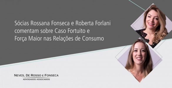 Caso Fortuito e Força Maior nas relações de consumo e a necessidade de planejamento das empresas para que continuem a impulsionar os seus processos de adaptação à nova realidade