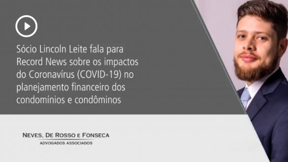 Sócio Lincoln Leite fala para Record News sobre os impactos do Coronavírus (COVID-19) no planejamento financeiro dos condomínios e condôminos.