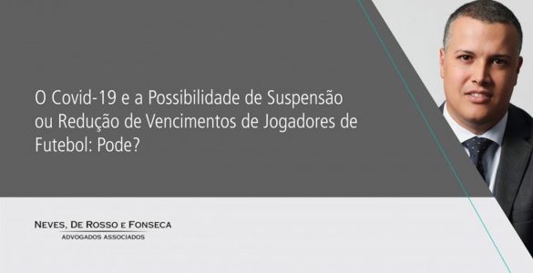 Confira texto do sócio Bruno Fernandes sobre os reflexos do coronavírus (COVID-19) nos vencimentos dos jogadores e o impacto no caixa dos clubes