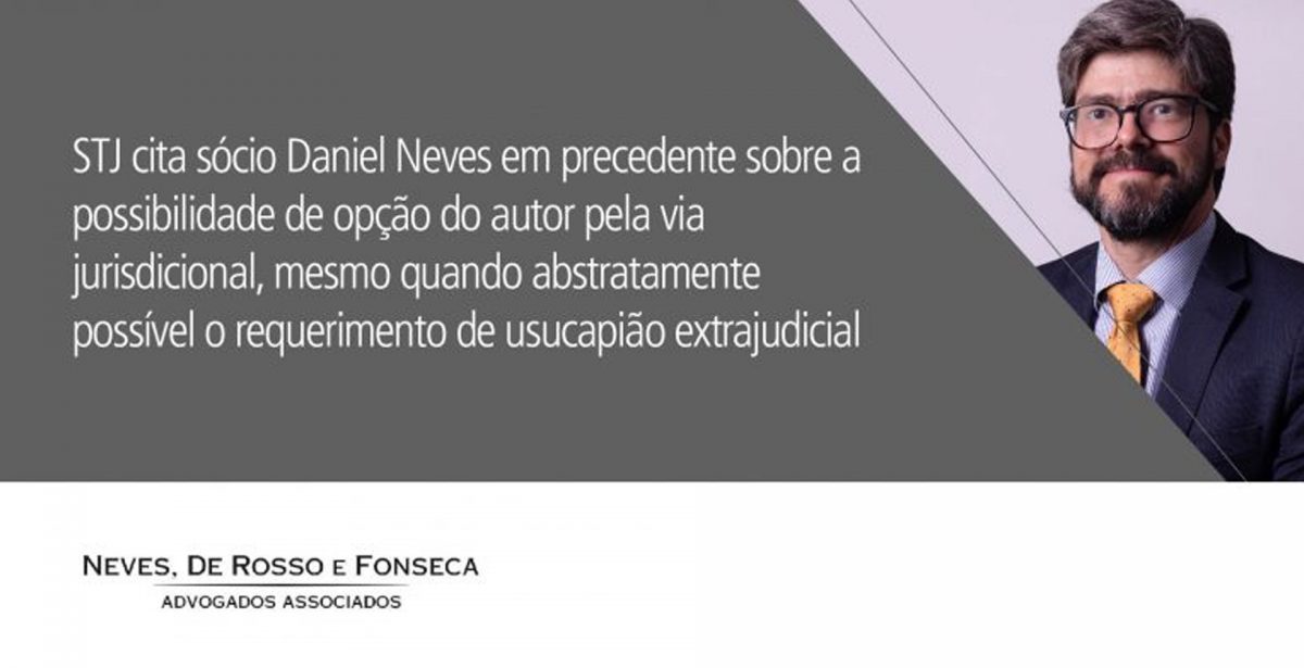 Sócio Daniel Neves é citado em acórdão do STJ sobre usucapião extrajudicial