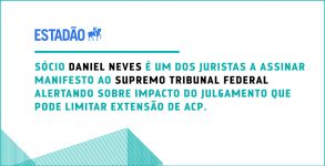 Sócio Daniel Neves é um dos juristas assinar manifesto ao Supremo Tribunal Federal alertando sobre impacto do julgamento que pode limitar extensão de ACP