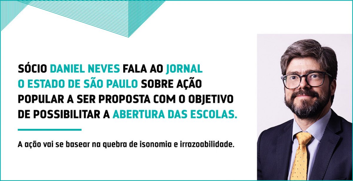 Sócio Daniel Neves fala ao jornal O Estado de S. Paulo sobre ação popular a ser proposta com o objetivo de possibilitar a abertura das escolas