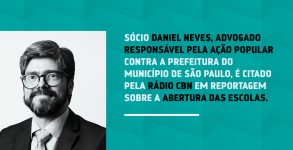 Sócio Daniel Neves, advogado responsável pela ação popular do movimento ‘Escolas Abertas’ é citado em reportagem da Rádio CBN.