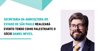 Secretaria da Agricultura do Estado de São Paulo realizará evento tendo como palestrante o sócio Daniel Neves.
