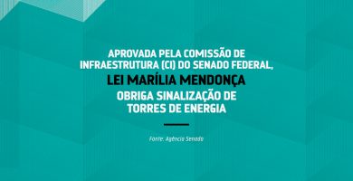 Aprovada pela Comissão de infraestrutura (CI) do Senado Federal, Lei Marília Mendonça obriga sinalização de torres de energia