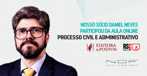 Nosso sócio, Daniel Neves, participou da aula online: Processo Civil e Administrativo | Dialogando sobre a Lei de Improbidade Administrativa