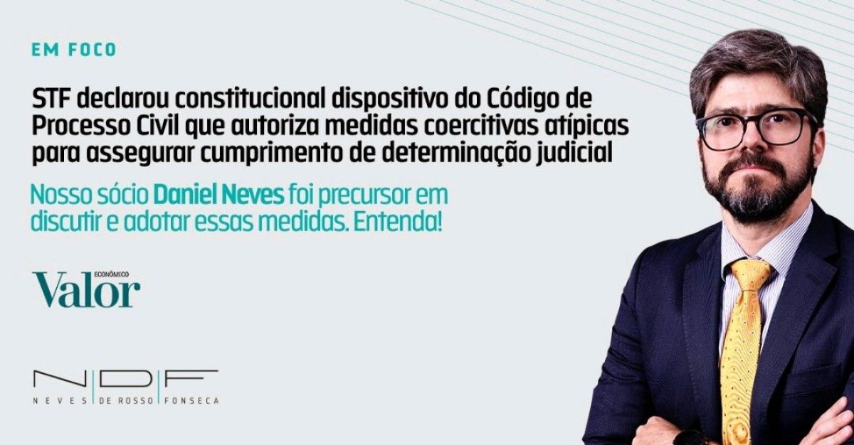 STF declarou constitucional dispositivo do Código de Processo Civil que autoriza medidas atípicas. Nosso sócio Daniel Neves foi precursor em discutir e adotar essas medidas em casos excepcionais. Entenda.