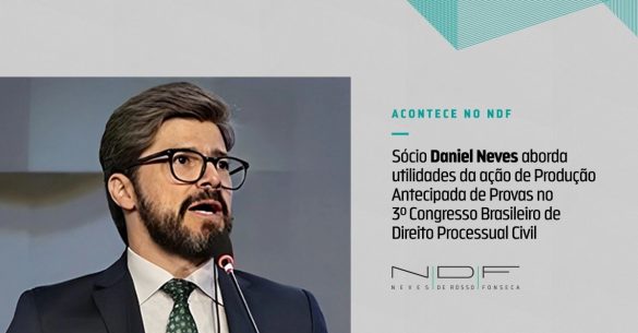 Sócio Daniel Neves aborda utilidades da ação de produção antecipada de provas no 3º Congresso Brasileiro de Direito Processual Civil