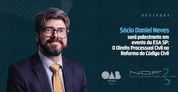 Sócio Daniel Neves será um dos palestrantes em evento promovido pela ESA OAB/SP