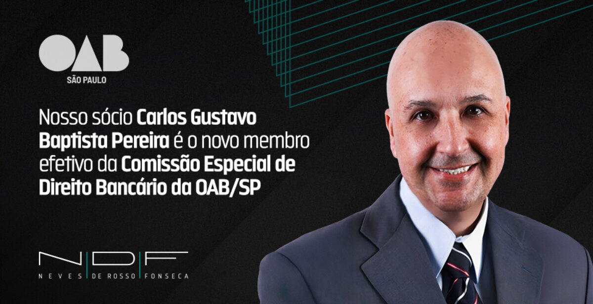 Sócio Carlos Gustavo Baptista Pereira nomeado membro efetivo da Comissão Especial de Direito Bancário da OAB/SP