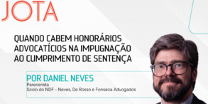 Quando cabem honorários advocatícios na impugnação ao cumprimento de sentença?