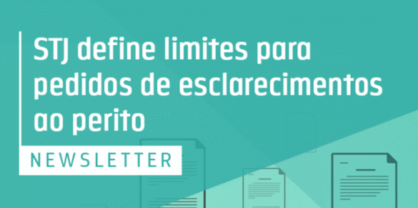 STJ define limites para pedidos de esclarecimentos ao perito